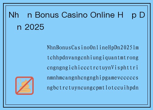 Nhận Bonus Casino Online Hấp Dẫn 2025