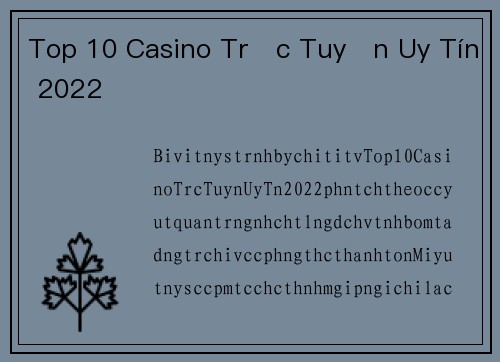 Top 10 Casino Trực Tuyến Uy Tín 2022