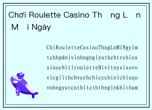 Chơi Roulette Casino Thắng Lớn Mỗi Ngày