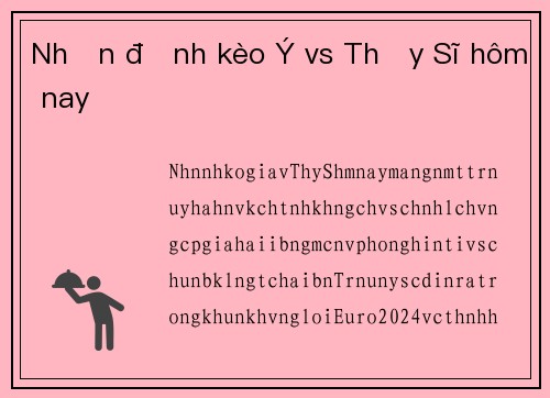 Nhận định kèo Ý vs Thụy Sĩ hôm nay
