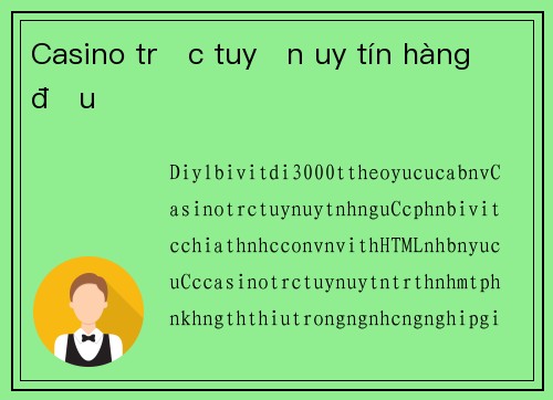 Casino trực tuyến uy tín hàng đầu
