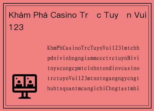 Khám Phá Casino Trực Tuyến Vui123