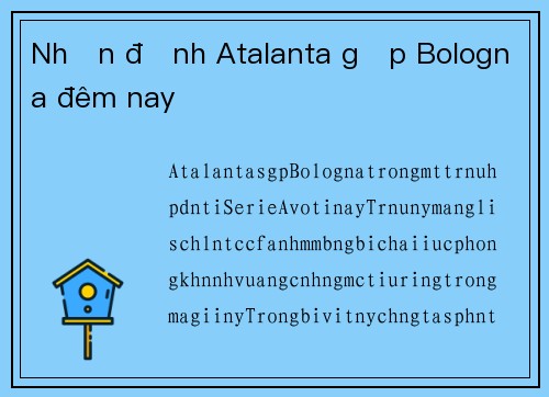 Nhận định Atalanta gặp Bologna đêm nay