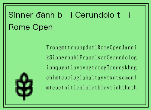 Sinner đánh bại Cerundolo tại Rome Open