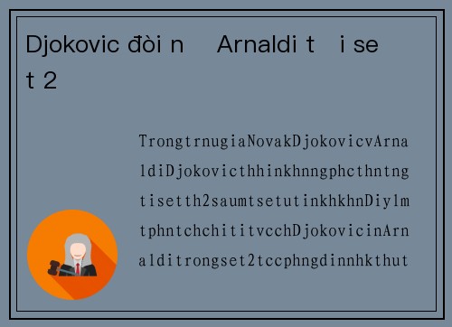 Djokovic đòi nợ Arnaldi tại set 2