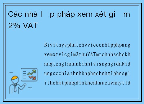 Các nhà lập pháp xem xét giảm 2% VAT