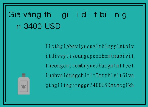 Giá vàng thế giới đột biến gần 3400 USD