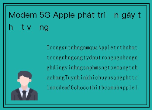 Modem 5G Apple phát triển gây thất vọng